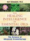 Cover image for The Healing Intelligence of Essential Oils